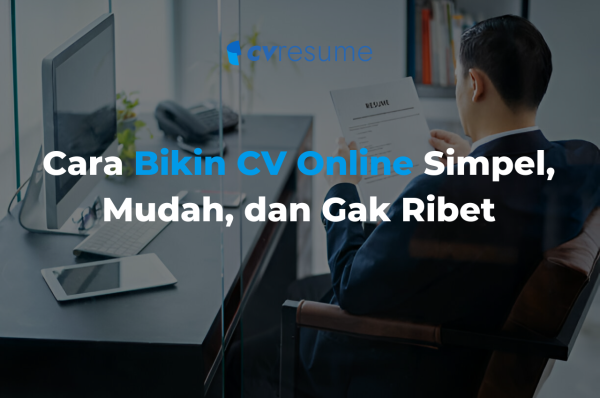 Cara Bikin CV Online Simpel, Mudah, dan Gak Ribet