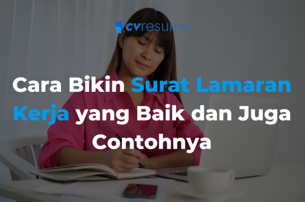 Cara Bikin Surat Lamaran Kerja yang Baik dan Juga Contohnya